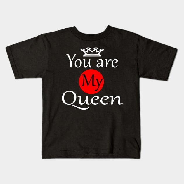 You are my queen Kids T-Shirt by PinkBorn